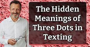 The Hidden Meanings of Three Dots in Texting