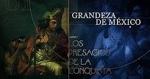 Grandeza de México. | Los presagios de la Conquista