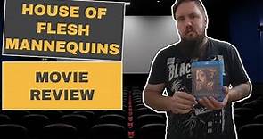 House of Flesh Mannequins Movie Review | Too Extreme For Mainstream-Ep. 3