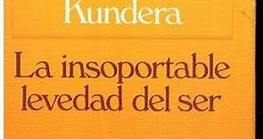 La insoportable levedad del ser. Milan Kundera. Sinopsis, resumen, análisis, personajes y frases
