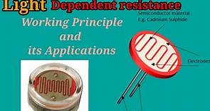 Light Dependent Resistor: Working Principle and its Applications