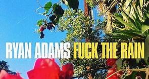 Ryan Adams – Fuck The Rain (2019, File)