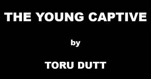 The Young Captive by Toru Dutt / Summary