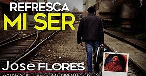Refresca mi ser - Jose Flores (CD Completo)