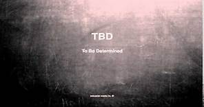 What does TBD mean
