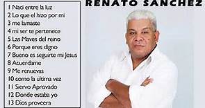 Renato Sanchez Lo Mejor 15 Alabanzas De Bendición Música Cristiana Hondureña