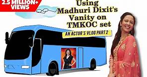 Inside Madhuri Dixit's Vanity Van on TMKOC set | An Actor's Vlog Part 2