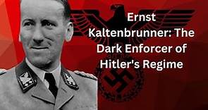 Ernst Kaltenbrunner: The Dark Enforcer of Hitler's Regime