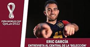 Entrevista a Eric García, defensa de la selección española en el Mundial de Qatar