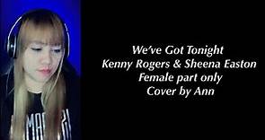 WE’VE GOT TONIGHT ( duet ) Kenny Rogers & Sheena Easton - cover by Ann | KARAOKE FEMALE PART ONLY