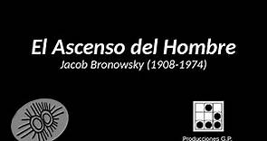 El Ascenso del Hombre - Jacob Bronowsky (BBC 1973)