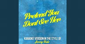Pretend You Dont See Her (In the Style of Jerry Vale) (Karaoke Version)