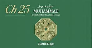Muhammad ﷺ His life based on the earliest sources Martin Lings Chapter 25