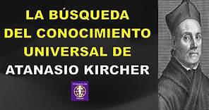 LA BÚSQUEDA DEL CONOCIMIENTO UNIVERSAL DE ATANASIO KIRCHER