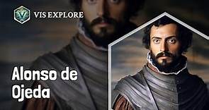 Who is Alonso de Ojeda｜Explorer Biography｜VIS EXPLORE