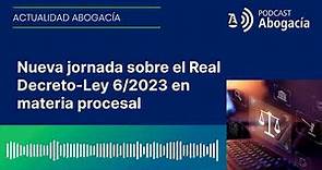 Nueva jornada sobre el Real Decreto-Ley 6/2023 en materia procesal