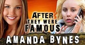 AMANDA BYNES - AFTER They Were Famous