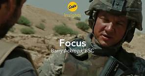 Insights: Barry Ackroyd - Focus