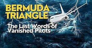 Bermuda Triangle The Last Words of Vanished Pilots