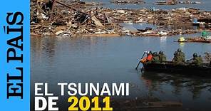 ¿Cómo fue el TSUNAMI de JAPÓN en 2011? Así te lo contamos cuando se cumplieron 10 año | EL PAÍS