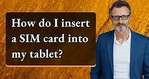 How do I insert a SIM card into my tablet?