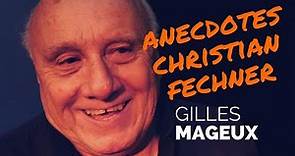 3 anecdotes sur Christian FECHNER | Gilles MAGEUX