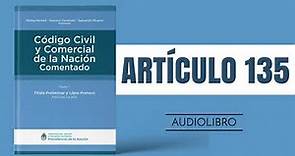 ARTÍCULO 135 ✔ Código Civil y Comercial Comentado 🔊 (NUEVA LEY - ARGENTINA)