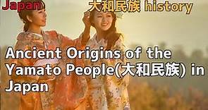Ancient Origins of the Yamato People(大和民族) in Japan