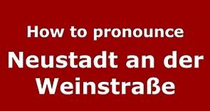 How to pronounce Neustadt an der Weinstraße (Germany/German) - PronounceNames.com