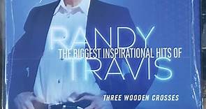 Randy Travis - The Biggest Inspirational Hits Of Randy Travis: Three Wooden Crosses