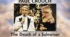 Paul Crouch: The Death of a Salesman