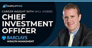 Career Insight: Will Hobbs, Chief Investment Officer of Barclays Wealth Management
