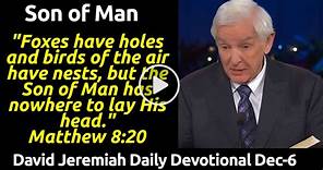 Son of Man - David Jeremiah Daily Devotional (December-06-2023) - Sermons Online
