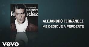 Alejandro Fernández - Me Dediqué a Perderte (Audio Oficial)