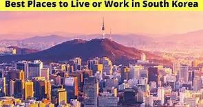 10 Best Places to Live or Work in South Korea (work and travel)