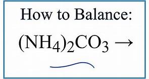 How to Balance (NH4)2CO3 = NH3 + CO2 + H2O