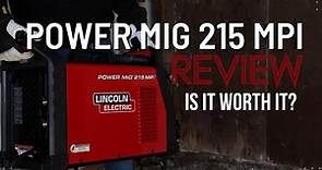 Lincoln Electric Power MIG 215 MPi - Review and Demo