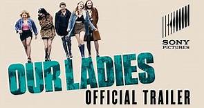 Our Ladies - Official Trailer - At Cinemas Now