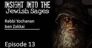 Insight into the Jewish Sages - Rabban Yochanan ben Zakkai