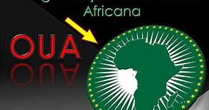 Conheça a Verdadeira Historia: ORGANIZAÇÃO DE UNIDADE AFRICANA # OUA