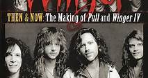 Winger - THEN & NOW: The Making Of Pull And Winger IV