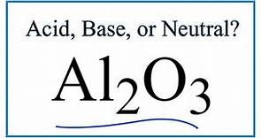 Is Al2O3 an acid, base, or neutral?