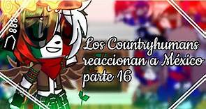 Los Countryhumans reaccionan a México//parte 16//México x Todos