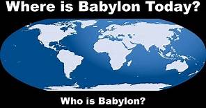 Where is Babylon Today? Who is Babylon in Revelation 17? Babylon's Location