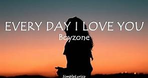 EVERYDAY I LOVE YOU - Boyzone (Lyrics)