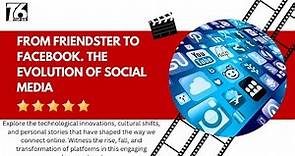 Documentary:From Friendster to Facebook. The Evolution of Social Media