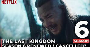 The Last Kingdom Season 6 Release Date, Trailer & What To Expect!!!