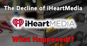 The Decline of iHeartMedia...What Happened?