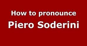 How to pronounce Piero Soderini (Italian/Italy) - PronounceNames.com
