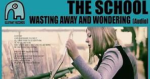THE SCHOOL - Wasting Away And Wondering [Audio]